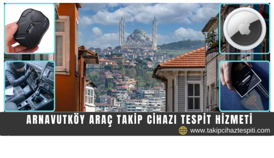 Arnavutköy Araç Takip Cihazı Tespit Hizmeti