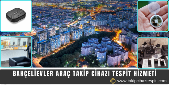 Bahçelievler Araç Takip Cihazı Tespit Hizmeti