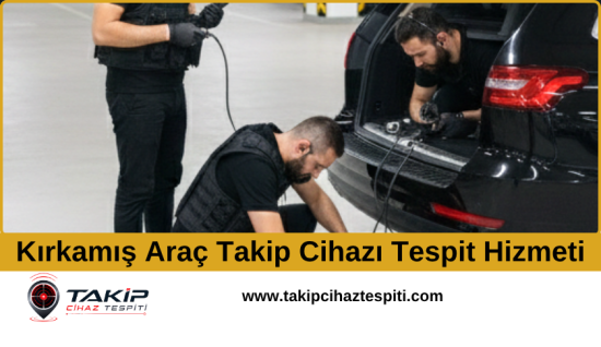 Kırkamış Araç Takip Cihazı Tespit Hizmeti