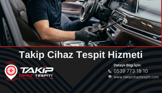 Takip Cihazı Tespit Hizmeti: Türkiye Genelinde Profesyonel Araç ve GPS Takip Cihazı Arama Hizmeti
