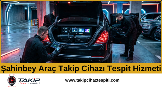 Şahinbey Araç Takip Cihazı Tespit Hizmeti